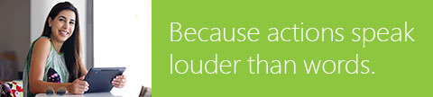 Because actions speak louder than words.