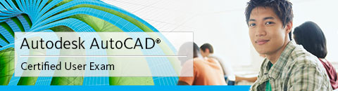 Autodesk AutoCAD® Certified User Exam